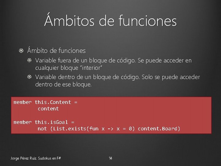 Ámbitos de funciones Ámbito de funciones Variable fuera de un bloque de código. Se