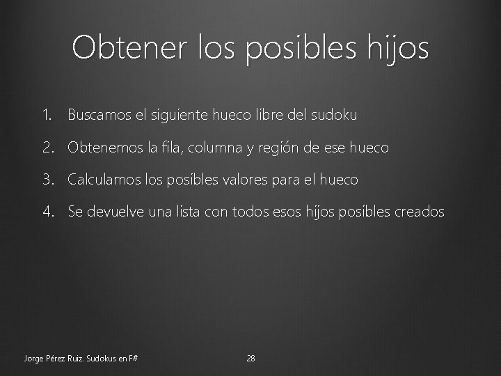 Obtener los posibles hijos 1. Buscamos el siguiente hueco libre del sudoku 2. Obtenemos