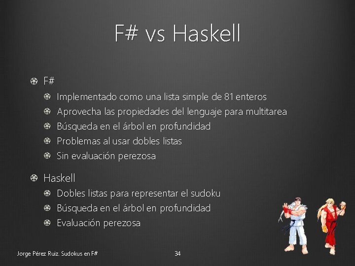 F# vs Haskell F# Implementado como una lista simple de 81 enteros Aprovecha las