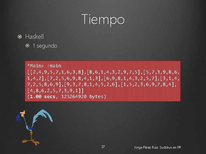 Tiempo Haskell 1 segundo *Main> : main [[2, 4, 9, 5, 7, 1, 6,