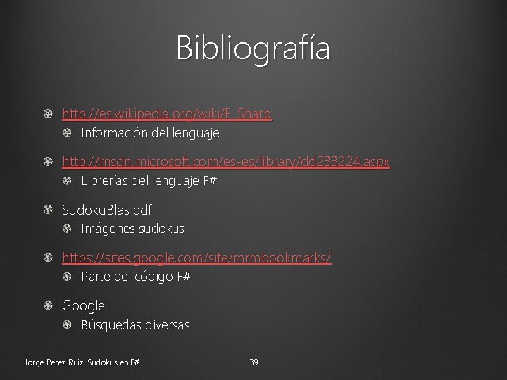 Bibliografía http: //es. wikipedia. org/wiki/F_Sharp Información del lenguaje http: //msdn. microsoft. com/es-es/library/dd 233224. aspx