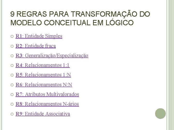 9 REGRAS PARA TRANSFORMAÇÃO DO MODELO CONCEITUAL EM LÓGICO R 1: Entidade Simples R