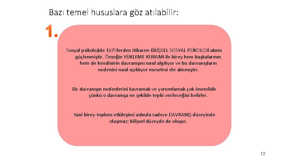 Bazı temel hususlara göz atılabilir: 1. Sosyal psikolojide 1970 lerden itibaren BİLİŞSEL SOSYAL PSİKOLOJİ