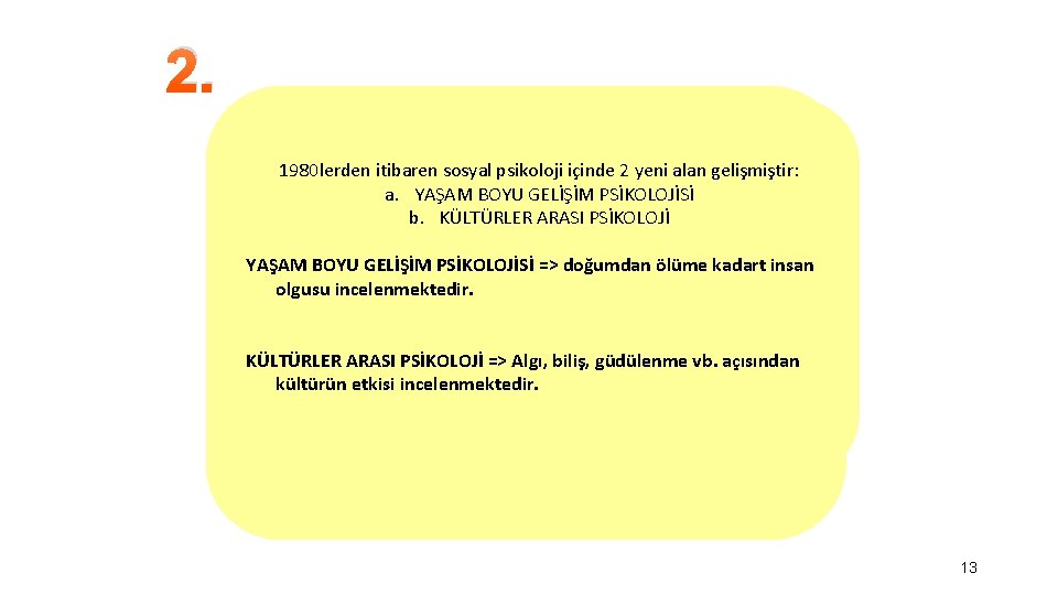 2. 1980 lerden itibaren sosyal psikoloji içinde 2 yeni alan gelişmiştir: a. YAŞAM BOYU