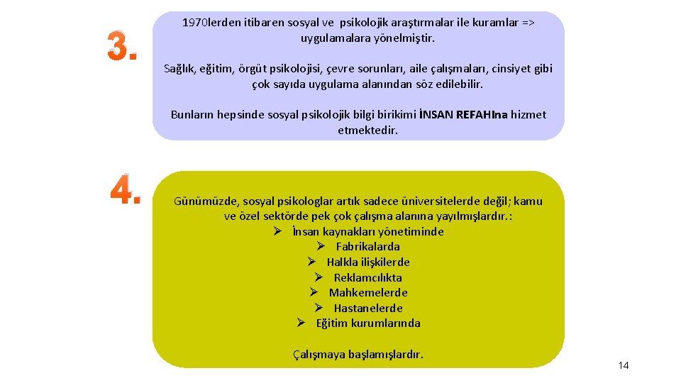 3. 1970 lerden itibaren sosyal ve psikolojik araştırmalar ile kuramlar => uygulamalara yönelmiştir. Sağlık, 3. 1970 lerden itibaren sosyal ve psikolojik araştırmalar ile kuramlar => uygulamalara yönelmiştir. Sağlık,