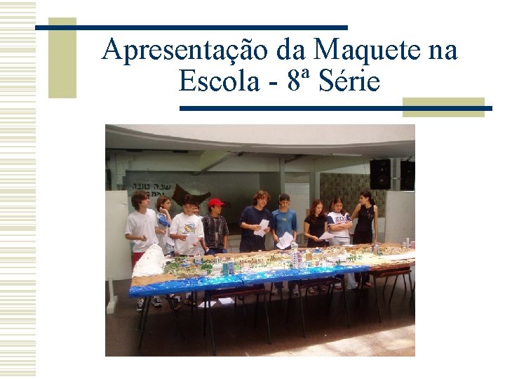 Apresentação da Maquete na Escola - 8ª Série 