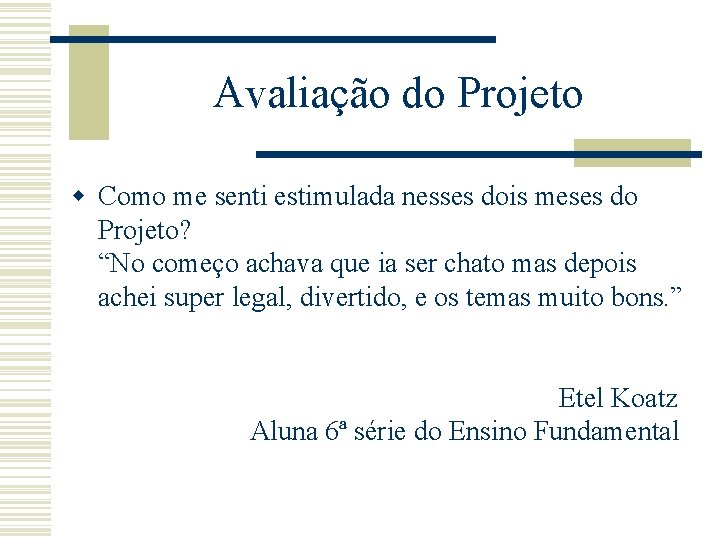 Avaliação do Projeto w Como me senti estimulada nesses dois meses do Projeto? “No