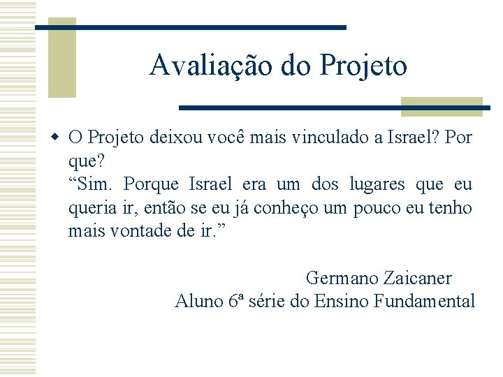 Avaliação do Projeto w O Projeto deixou você mais vinculado a Israel? Por que?