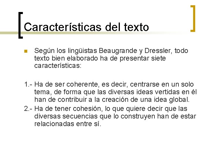 Características del texto n Según los lingüistas Beaugrande y Dressler, todo texto bien elaborado Características del texto n Según los lingüistas Beaugrande y Dressler, todo texto bien elaborado
