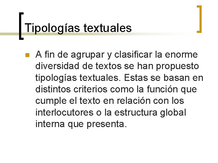 Tipologías textuales n A fin de agrupar y clasificar la enorme diversidad de textos Tipologías textuales n A fin de agrupar y clasificar la enorme diversidad de textos