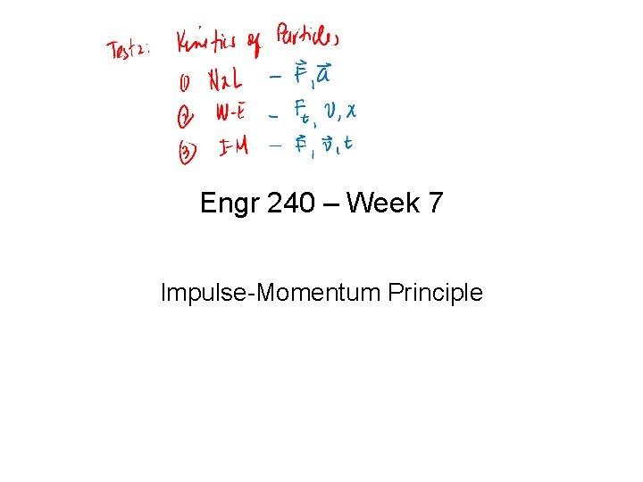 Engr 240 – Week 7 Impulse-Momentum Principle 