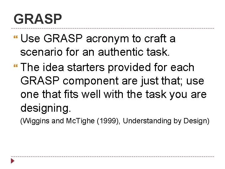 GRASP Use GRASP acronym to craft a scenario for an authentic task. The idea