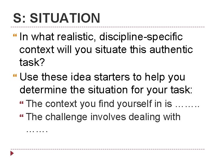 S: SITUATION In what realistic, discipline-specific context will you situate this authentic task? Use