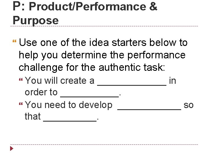 P: Product/Performance & Purpose Use one of the idea starters below to help you