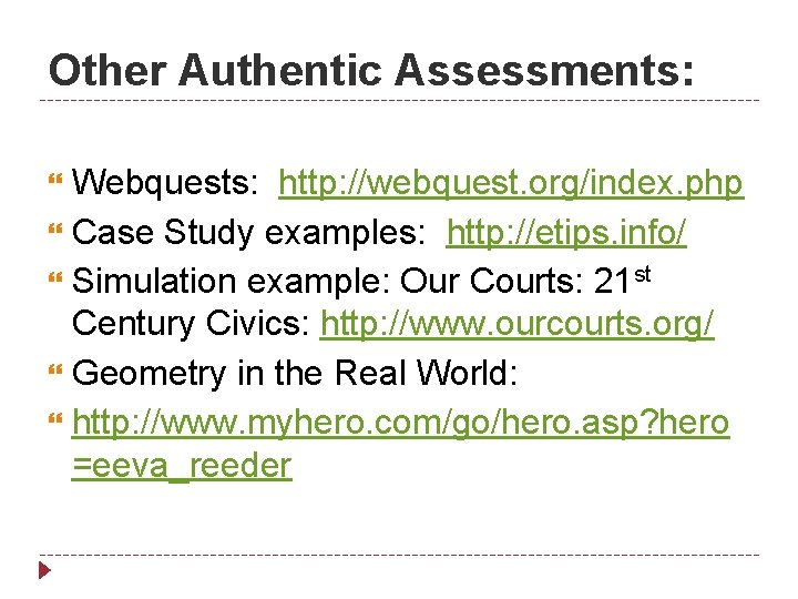 Other Authentic Assessments: Webquests: http: //webquest. org/index. php Case Study examples: http: //etips. info/