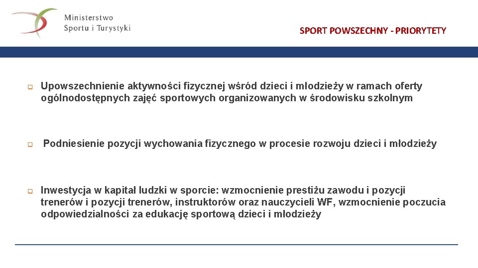 SPORT POWSZECHNY - PRIORYTETY q q q Upowszechnienie aktywności fizycznej wśród dzieci i młodzieży