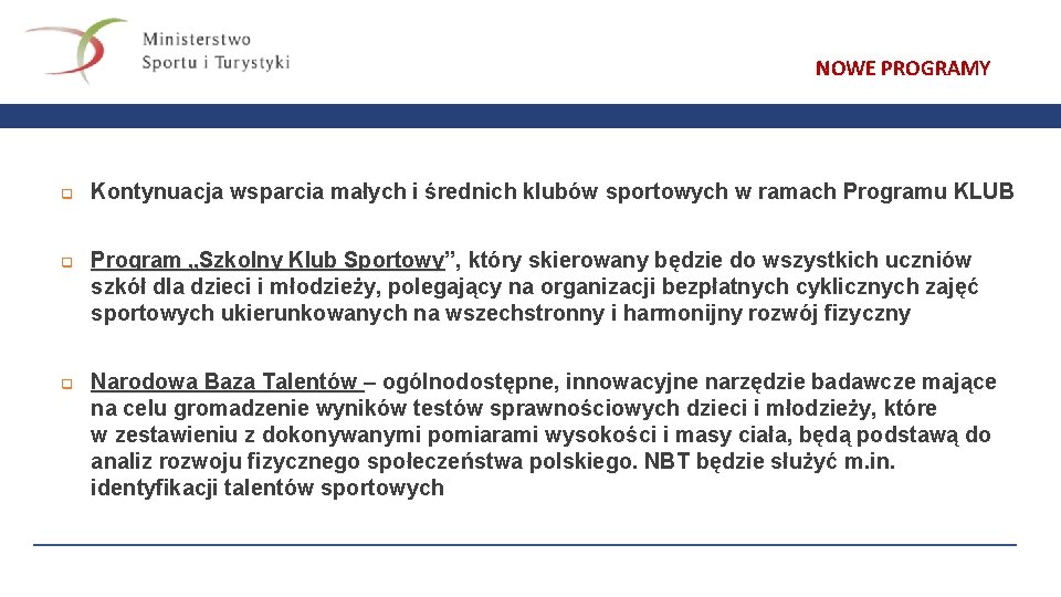 NOWE PROGRAMY q q q Kontynuacja wsparcia małych i średnich klubów sportowych w ramach