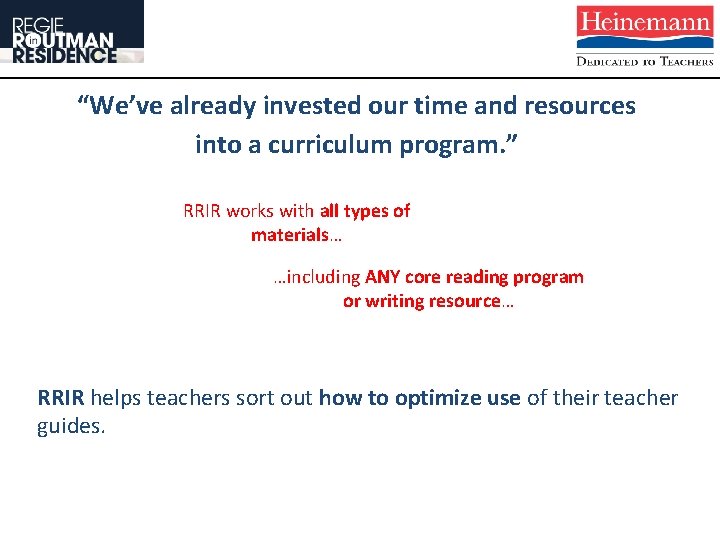 “We’ve already invested our time and resources into a curriculum program. ” RRIR works