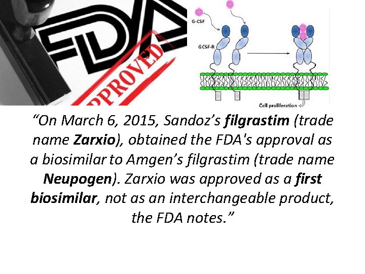 “On March 6, 2015, Sandoz’s filgrastim (trade name Zarxio), obtained the FDA's approval as