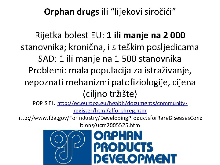 Orphan drugs ili “lijekovi siročići” Rijetka bolest EU: 1 ili manje na 2 000