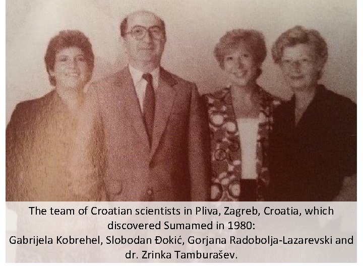 The team of Croatian scientists in Pliva, Zagreb, Croatia, which discovered Sumamed in 1980: