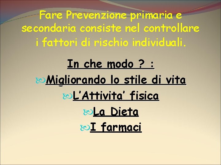 Fare Prevenzione primaria e secondaria consiste nel controllare i fattori di rischio individuali. In