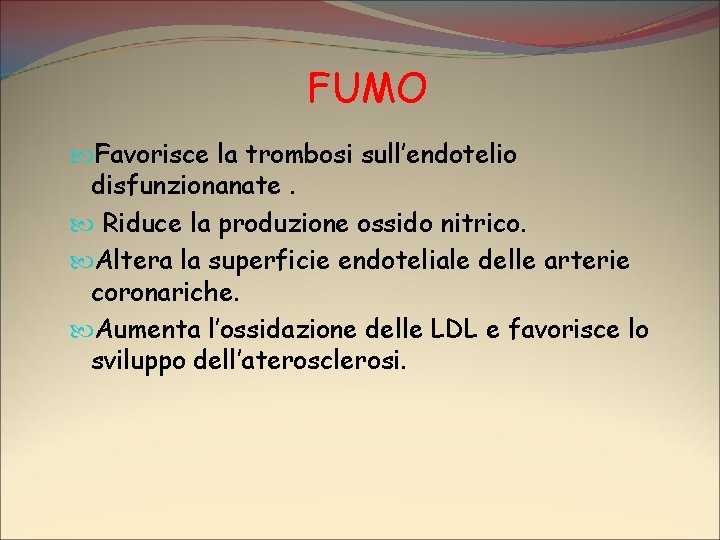 FUMO Favorisce la trombosi sull’endotelio disfunzionanate. Riduce la produzione ossido nitrico. Altera la superficie