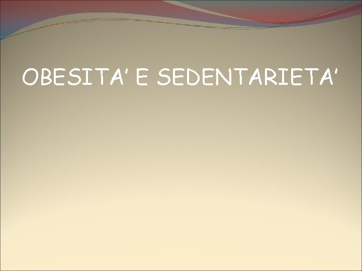OBESITA’ E SEDENTARIETA’ 