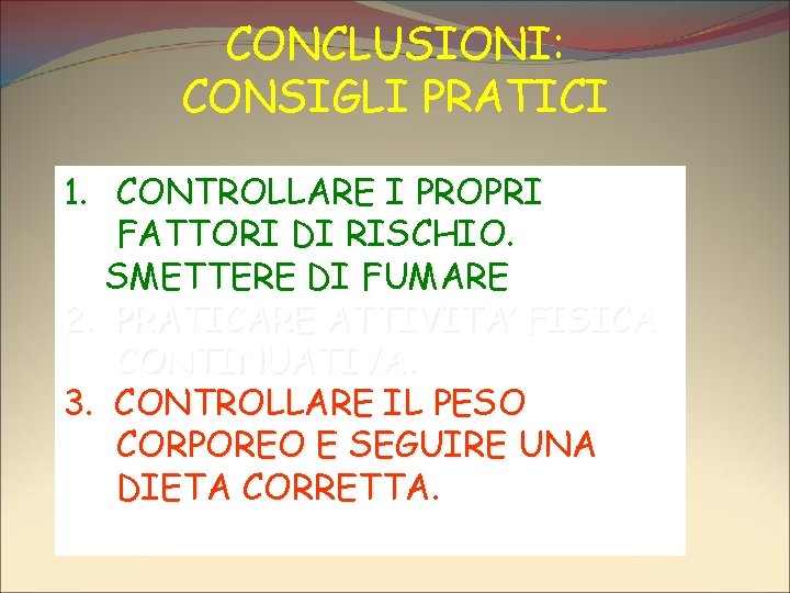 CONCLUSIONI: CONSIGLI PRATICI 1. CONTROLLARE I PROPRI FATTORI DI RISCHIO. SMETTERE DI FUMARE 2.