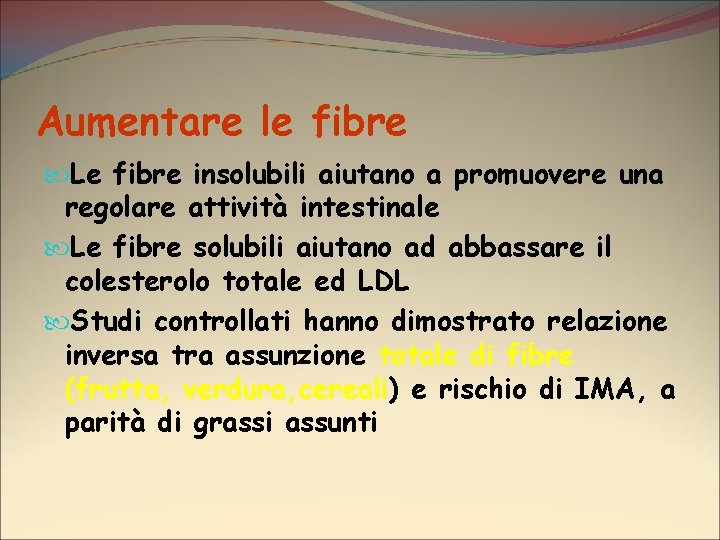 Aumentare le fibre Le fibre insolubili aiutano a promuovere una regolare attività intestinale Le