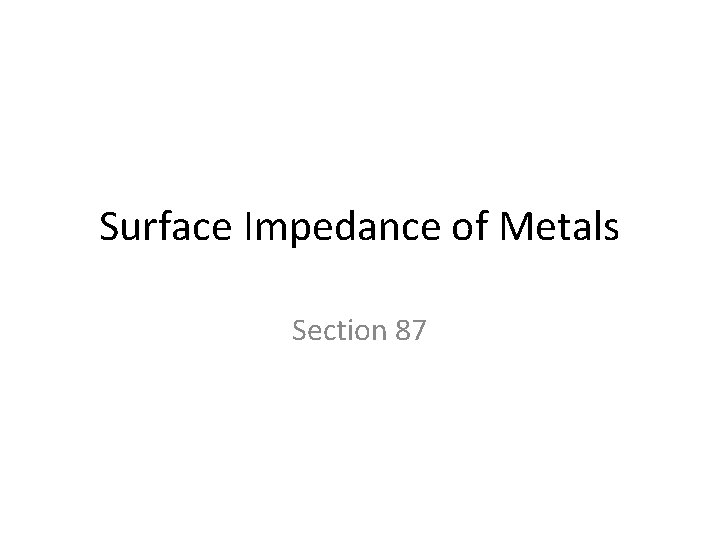 Surface Impedance of Metals Section 87 