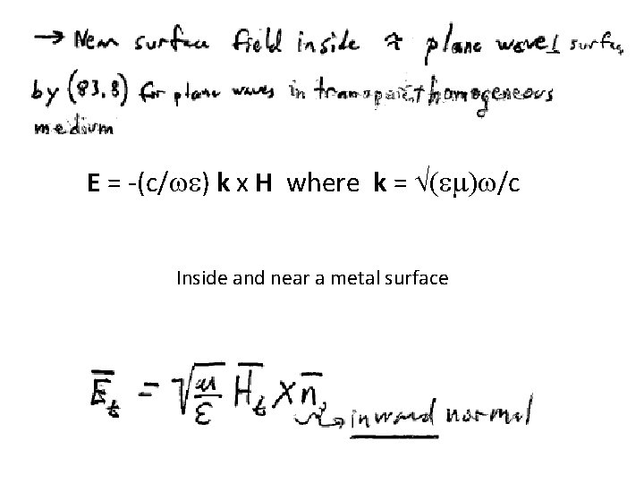 E = -(c/we) k x H where k = Ö(em)w/c Inside and near a