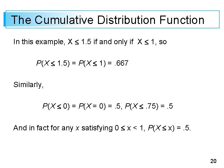 The Cumulative Distribution Function In this example, X 1. 5 if and only if