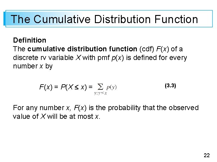 The Cumulative Distribution Function Definition The cumulative distribution function (cdf) F(x) of a discrete