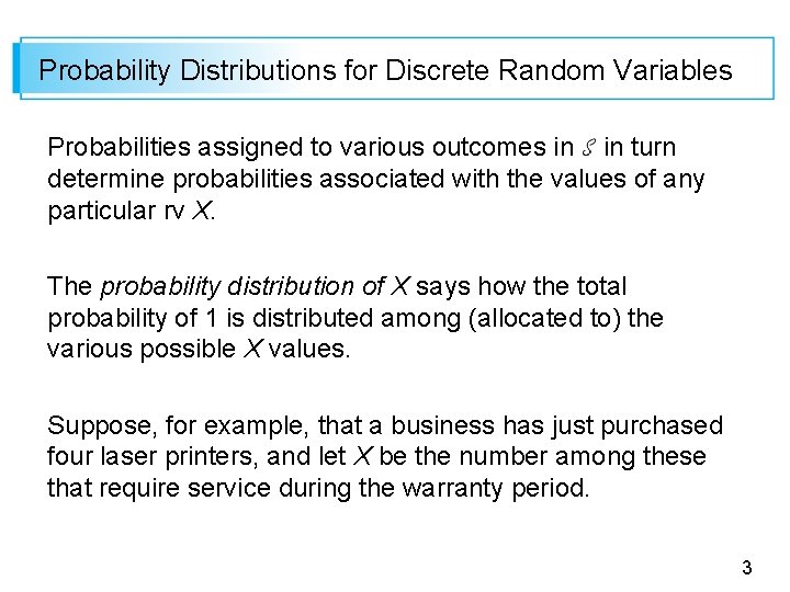 Probability Distributions for Discrete Random Variables Probabilities assigned to various outcomes in in turn