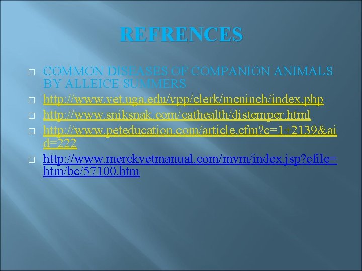 REFRENCES � � � COMMON DISEASES OF COMPANION ANIMALS BY ALLEICE SUMMERS http: //www. REFRENCES � � � COMMON DISEASES OF COMPANION ANIMALS BY ALLEICE SUMMERS http: //www.
