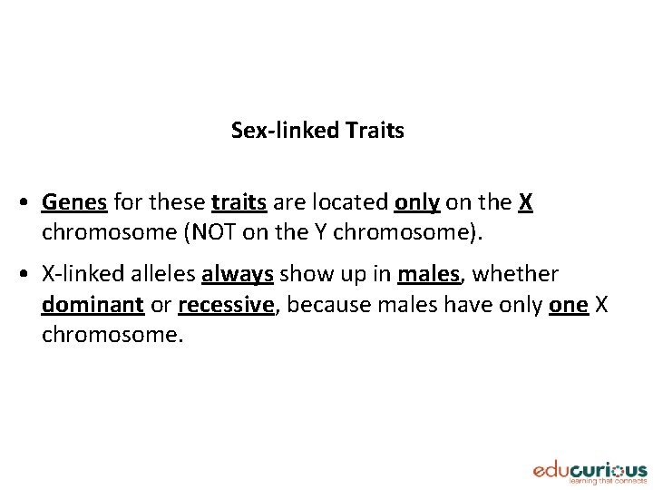Sex-linked Traits • Genes for these traits are located only on the X chromosome