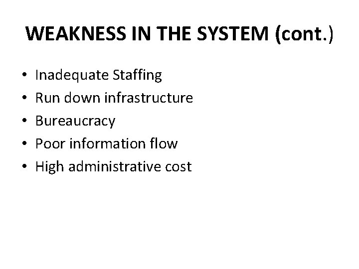 WEAKNESS IN THE SYSTEM (cont. ) • • • Inadequate Staffing Run down infrastructure WEAKNESS IN THE SYSTEM (cont. ) • • • Inadequate Staffing Run down infrastructure