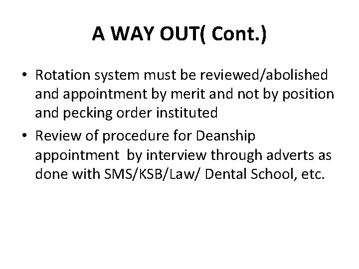 A WAY OUT( Cont. ) • Rotation system must be reviewed/abolished and appointment by A WAY OUT( Cont. ) • Rotation system must be reviewed/abolished and appointment by
