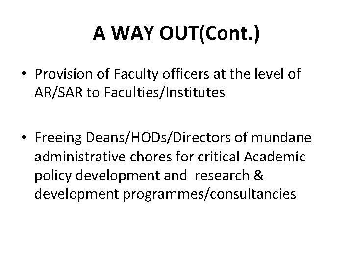 A WAY OUT(Cont. ) • Provision of Faculty officers at the level of AR/SAR A WAY OUT(Cont. ) • Provision of Faculty officers at the level of AR/SAR