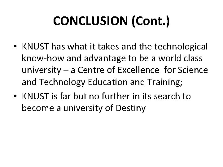 CONCLUSION (Cont. ) • KNUST has what it takes and the technological know-how and CONCLUSION (Cont. ) • KNUST has what it takes and the technological know-how and