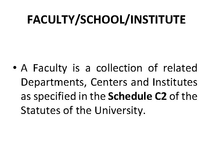FACULTY/SCHOOL/INSTITUTE • A Faculty is a collection of related Departments, Centers and Institutes as FACULTY/SCHOOL/INSTITUTE • A Faculty is a collection of related Departments, Centers and Institutes as