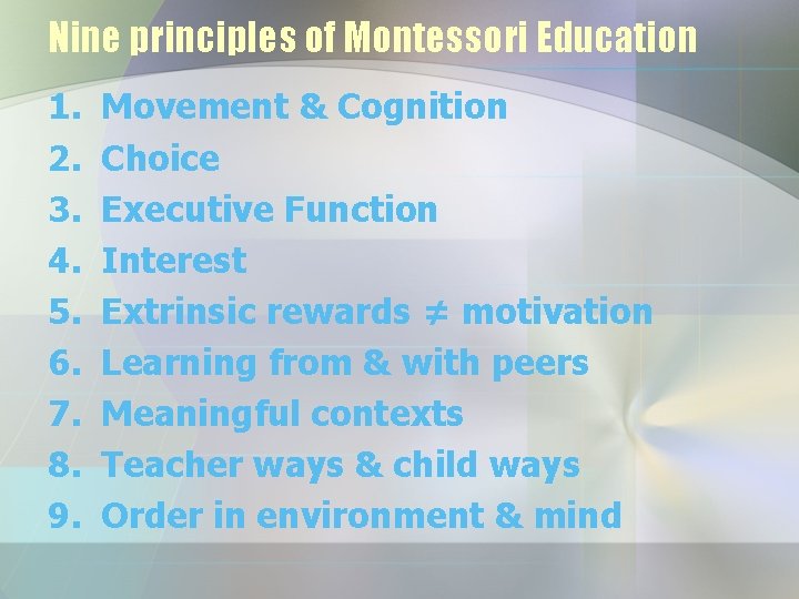 Nine principles of Montessori Education 1. 2. 3. 4. 5. 6. 7. 8. 9.