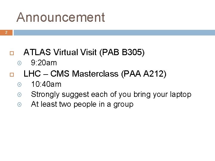 Announcement 2 ATLAS Virtual Visit (PAB B 305) 9: 20 am LHC – CMS