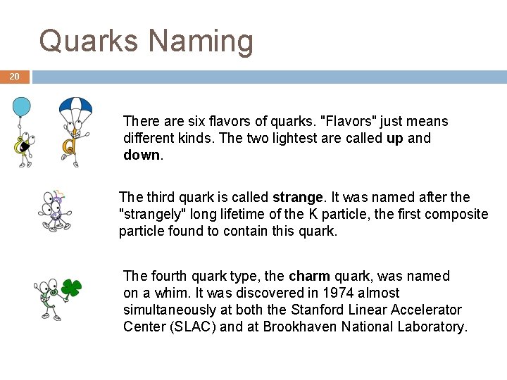 Quarks Naming 20 There are six flavors of quarks. "Flavors" just means different kinds.