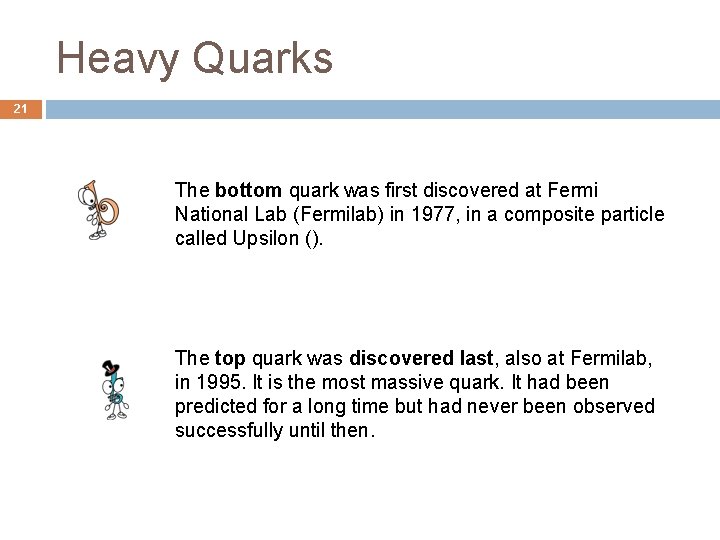 Heavy Quarks 21 The bottom quark was first discovered at Fermi National Lab (Fermilab)