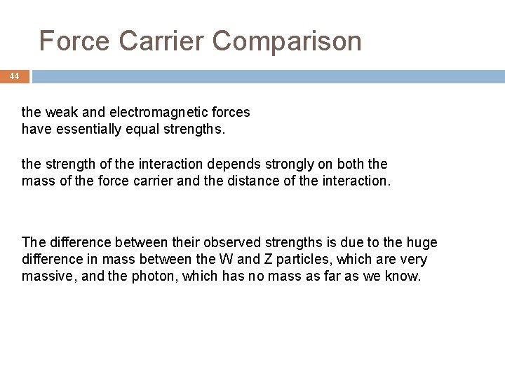 Force Carrier Comparison 44 the weak and electromagnetic forces have essentially equal strengths. the