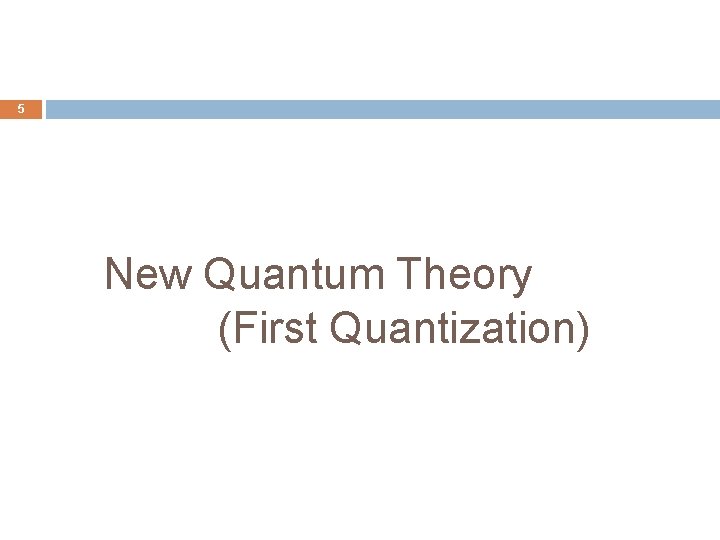 5 New Quantum Theory (First Quantization) 