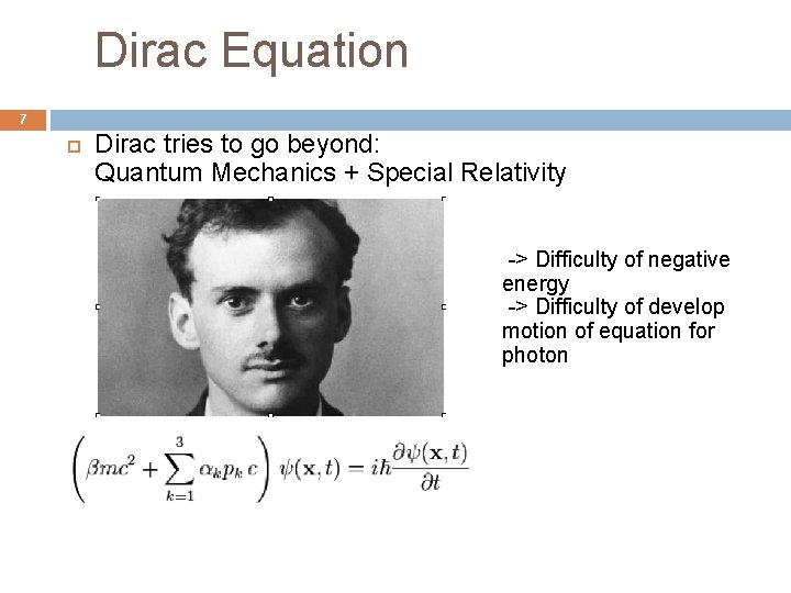 Dirac Equation 7 Dirac tries to go beyond: Quantum Mechanics + Special Relativity ->