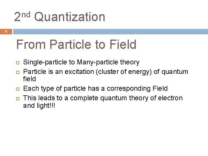 2 nd Quantization 8 From Particle to Field Single-particle to Many-particle theory Particle is